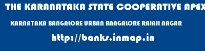 THE KARANATAKA STATE COOPERATIVE APEX BANK LIMITED  KARNATAKA BANGALORE URBAN BANGALORE RAJAJI NAGAR  banks information 